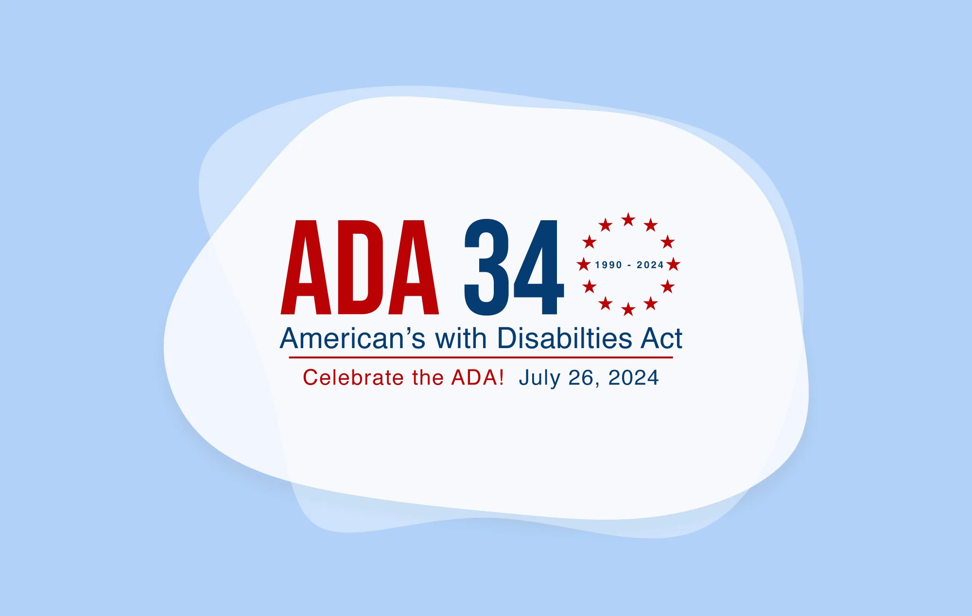 ADA 34 logo with 1990 - 2024 surrounded by red stars in a circle. Text below says ‘Americans with Disabilities Act, Celebrate the ADA! July 26, 2024’ 